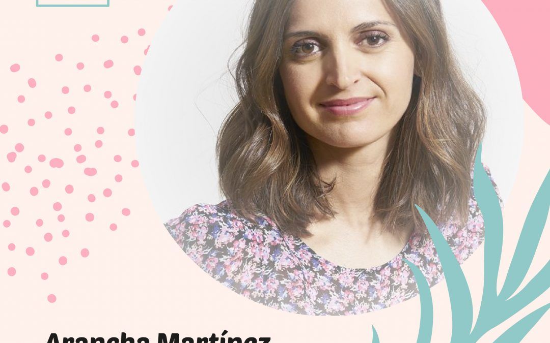 «Confianza máxima, emprendimiento y reconocimiento» con Arancha Martínez